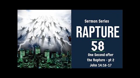 Rapture Sermon Series 58. One Second After the Rapture, Pt. 2. John 14:16-17. Dr. Andy Woods