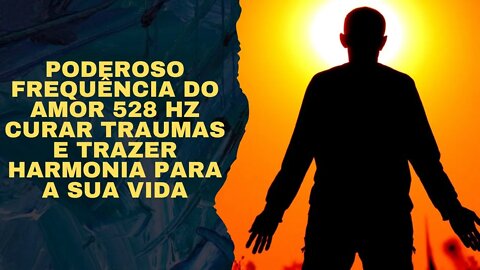 Poderoso Frequência do Amor 528 Hz Curar Traumas e Trazer Harmonia para a sua VIDA