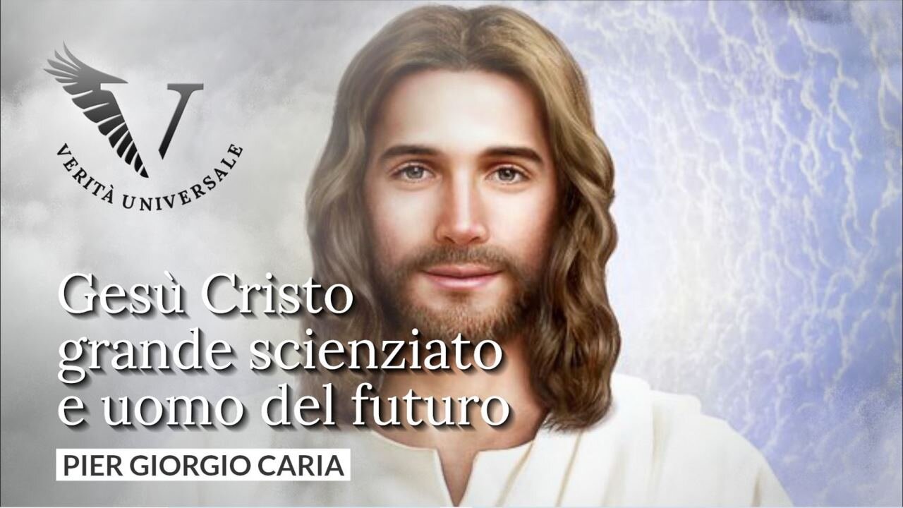 Gesù Cristo, grande scienziato e uomo del futuro - Pier Giorgio Caria