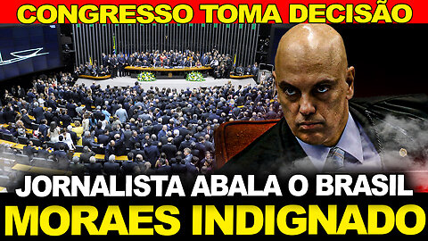 CONGRESSO TOMA DECISÃO... MORAES DESESPERADO !! JORNALISTA SOLTOU TUDO...