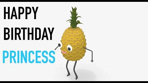 Happy Birthday PRINCESS! - PINEAPPLE Birthday Song