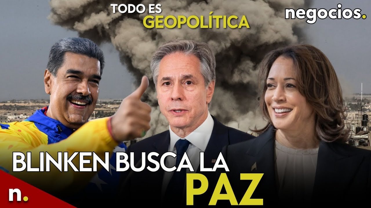 TODO ES GEOPOLÍTICA | Blinken busca la paz, Maduro contra Ucrania y Kamala se abre paso contra Trump