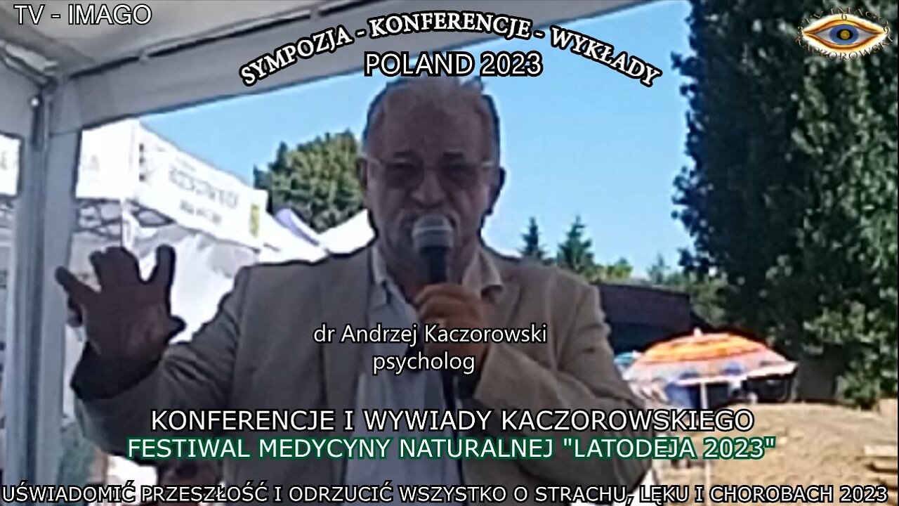 UŚWIADOMIĆ WCZORAJ PO TO BY ZROZUMIEĆ DZISIAJ. ODRZUCIĆ WSZYSTKO O STRACHU, LĘKU I CHOROBACH. PSYCHOMANIPULACJA MEDIALNA - HIPNOZA GLOBALNA. FESTIWAL DEDYCYNY NATURALNEJ ,,LADODEJA 2023,, KONFERENCJE I WYKŁADY KACZOROWSKIEGO.