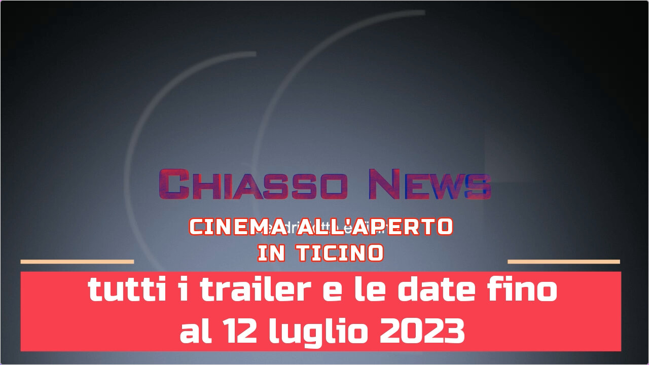 Chiasso News 2 luglio 2023 - Cinema Open Air in Canton Ticino