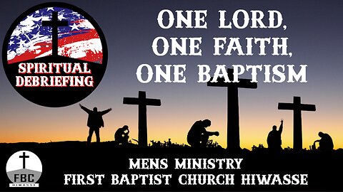 Spiritual Debriefing #20 - One Lord One Faith One Baptism