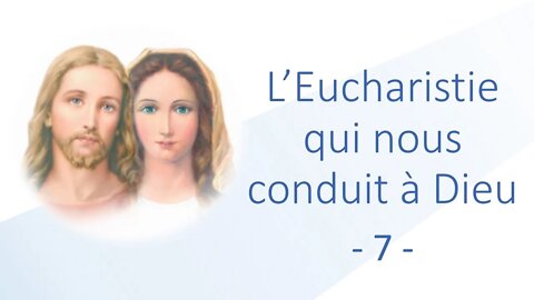 7 - L' Eucharistie qui nous conduit à Dieu