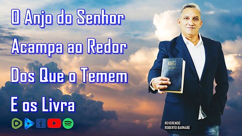 O Anjo do Senhor Acampa ao Redor Dos Que o Temem e os Livra