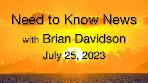 Need to Know News (25 July 2023) with Brian Davidson