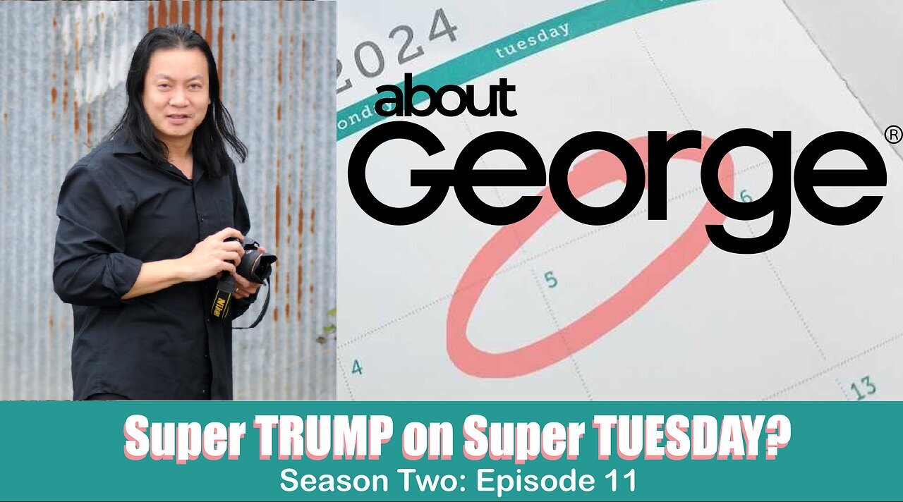 Super Trump on Super Tuesday? I About George with Gene Ho, Season 2, Ep 11