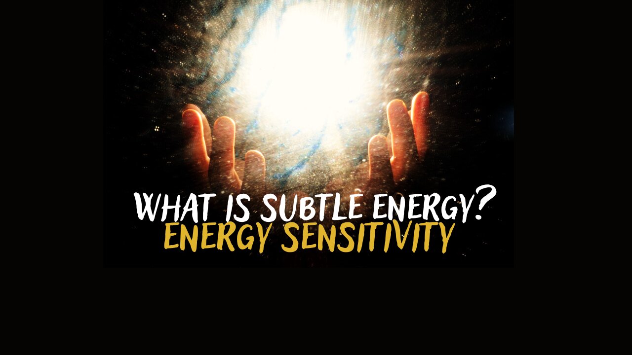 What is subtle energy? ENERGY SENSITIVITY