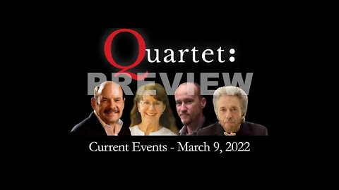 Quartet (Preview) – Current Events, March 9, 2022