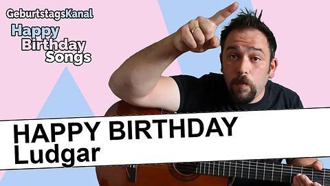 "Happy Birthday Ludgar - Geburtstagslied für Ludgar - Happy Birthday to You Ludgar