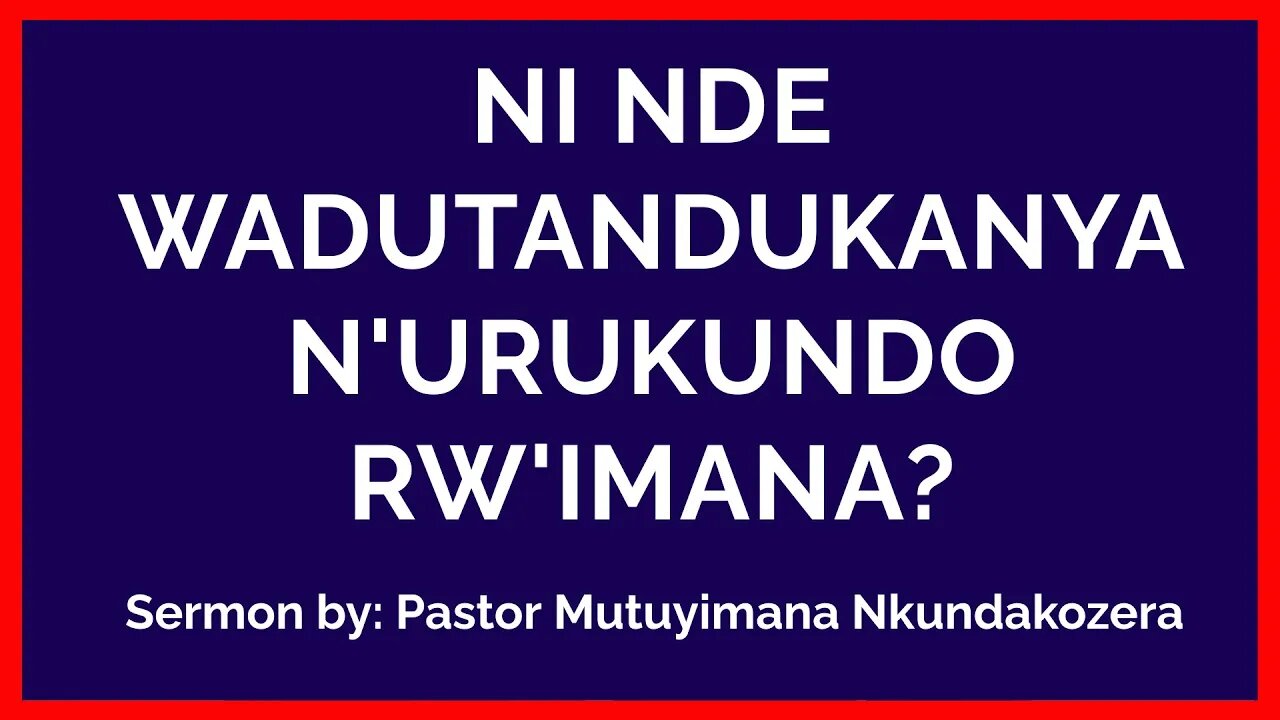 Pastor Mutuyimana Nkundakozera - Ni nde wadutandukanya n'Urukundo rw'Imana?