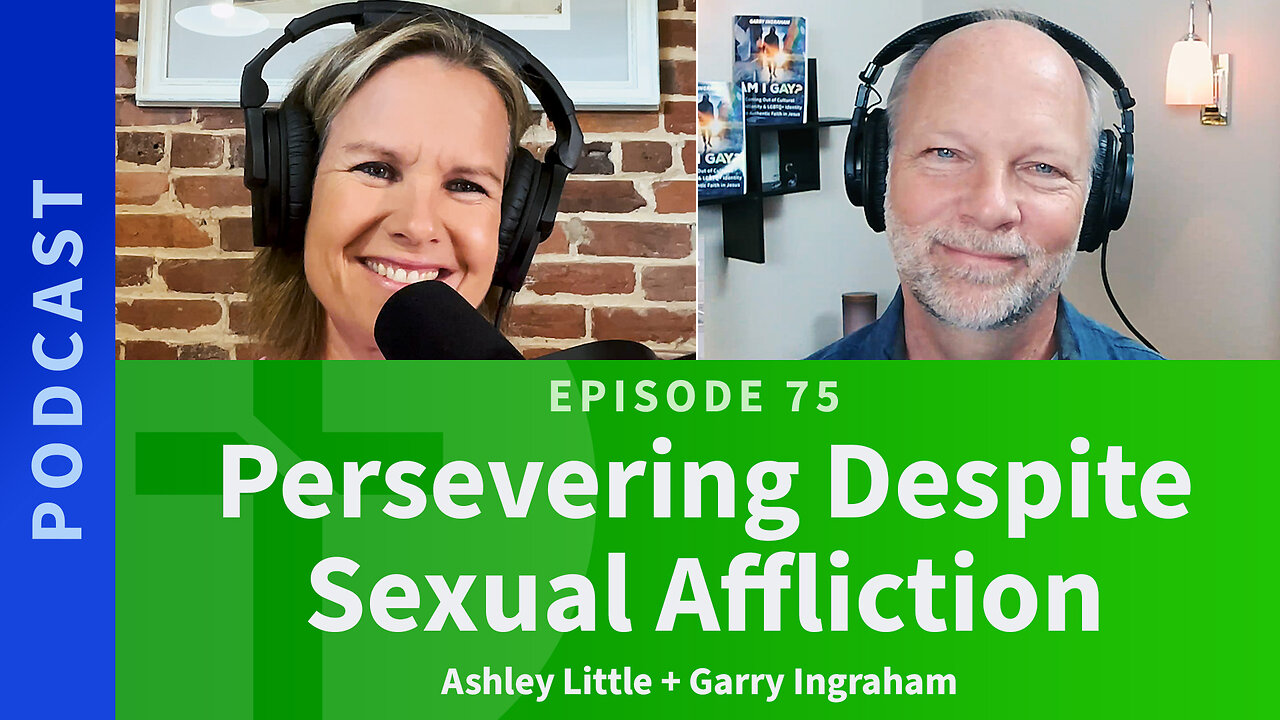 75: Persevering Despite Sexual Affliction | Ashley Little & Garry Ingraham