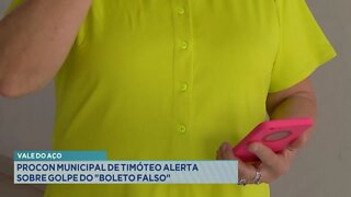 Vale do Aço: Procon Municipal de Timóteo alerta sobre golpe do Boleto Falso.