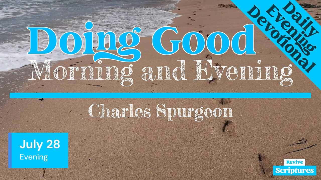 July 28 Evening Devotional | Doing Good | Morning and Evening by C.H. Spurgeon