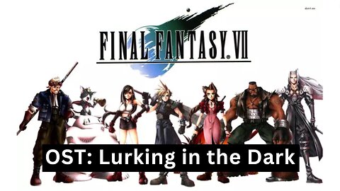 "Lurking in the Dark" (FFVII OST 14)