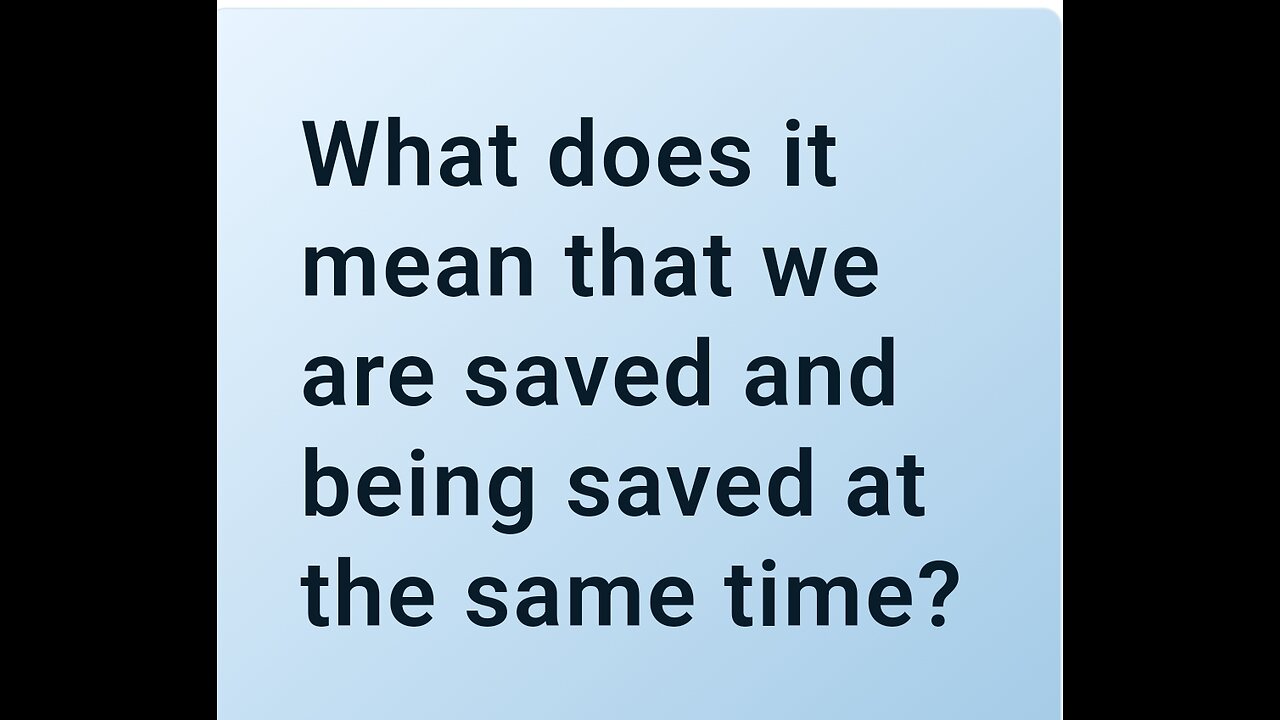 What does it mean that we are saved and being saved at the same time?