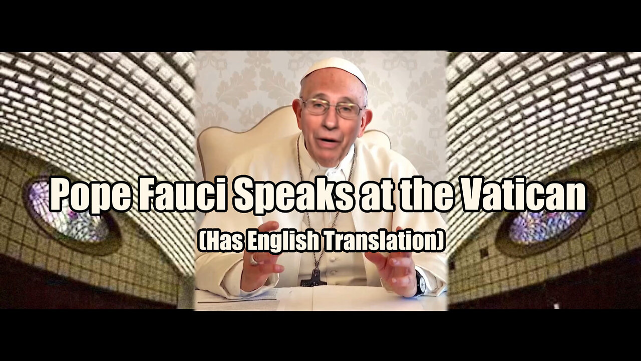 Pope Fauci Speaks at the Vatican (Has English Translation)