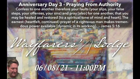 Wayfarers' Lodge - 1yr Anniversary - Day Three - Praying From Authority - June 8, 2021