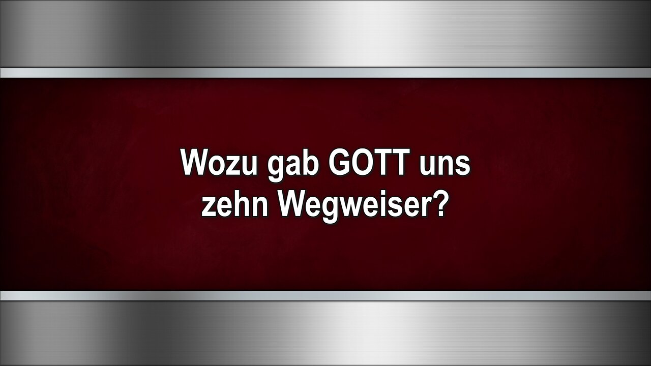 Wozu gab GOTT uns zehn Wegweiser?