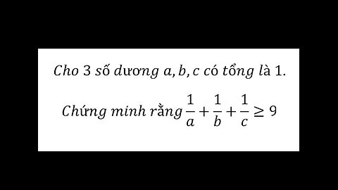 Toán 9: Cho 3 số dương a,b,c có tổng là 1.Chứng minh rằng 1/a+1/b+1/c≥9 - Bất đẳng thức Cauchy