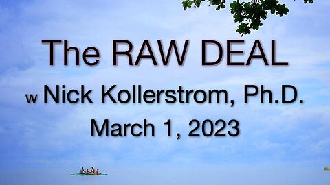 The Raw Deal (1 March 2023) with Nick Kollerstrom, Ph.D.