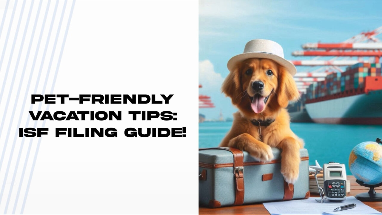 Smooth Travel with Your Pet: Filing an ISF for Pet-Friendly Vacation Rentals