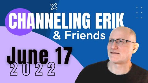June 17, 2022: Channeling Erik, Archangel Guidance - LIVE Readings