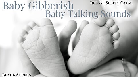 Baby Gibberish Sounds | Talking Sounds | Sleep and Calm | 1 hour