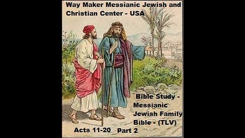 Bible Study - Messianic Jewish Family Bible - TLV - Acts 11- 20 - Part 2