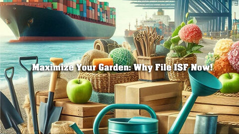 Maximizing Efficiency: Filing an ISF for Garden Supplies