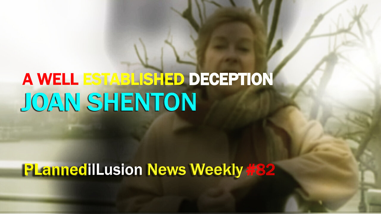 PLANNEDILLUSION NEWS WEEKLY EPISODE #82 - A WELL ESTABLISHED DECEPTION | JOAN SHENTON