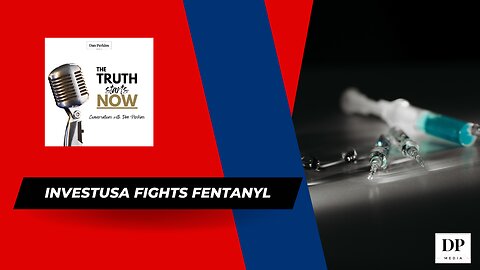 InvestUSA fights Fentanyl - The Truth Starts Now