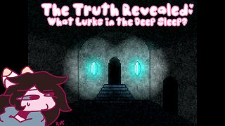 The Truth Revealed: What Lurks in the Deep Sleep?