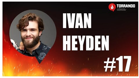 Ivan Heyde - Ep.17 | Torrando Ideias