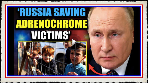 Putin Vows To Shut Down Hollywood Adrenochrome Supply Chain