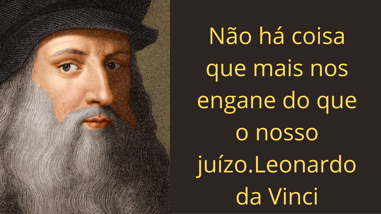 There is nothing that deceives us more than our judgment.Leonardo da Vinci