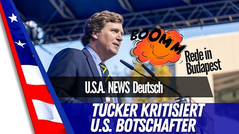 Tucker Carlson kritisiert U.S. Botschafter in Ungarn.