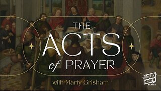 The ACTS OF PRAYER Series - 01 - Getting Things Started - Marty Grisham