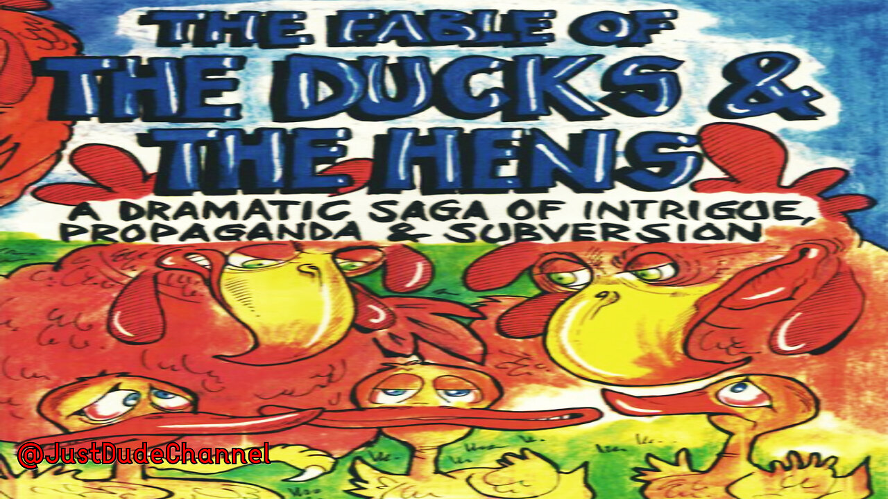 The Fable Of The Ducks & The Hens: A Dramatic Saga Of Intrigue, Propaganda And Subversion