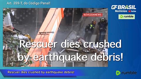 Rescuer dies crushed by earthquake debris!