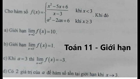 Toán 11: Cho hàm số f(x)= (x^2 - 5x + 6)/(x-3) khi x<3 ; a^2 - 2ax+6 khi x>= 3