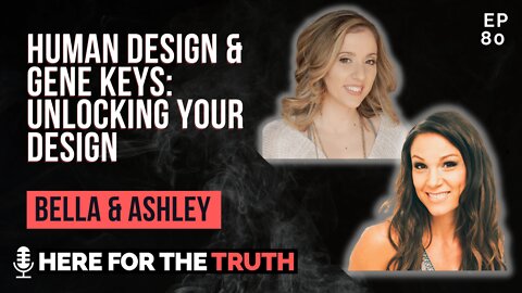 Episode 80 - Bella Krystal & Ashley Nichole | Human Design & Gene Keys: Unlocking Your Design