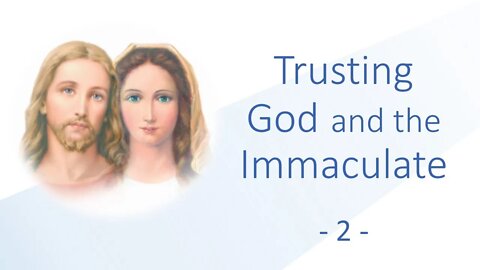 2 - Trusting God and the Immaculate