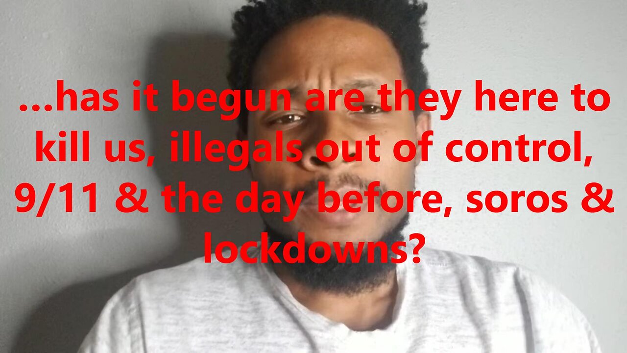 …has it begun are they here to kill us, illegals out of control, 9/11 & the day before?