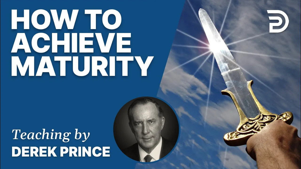 🎁 How To Achieve Maturity - Derek Prince