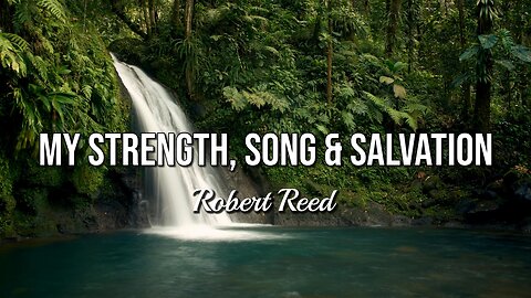 Robert Reed - My Strength, Song & Salvation