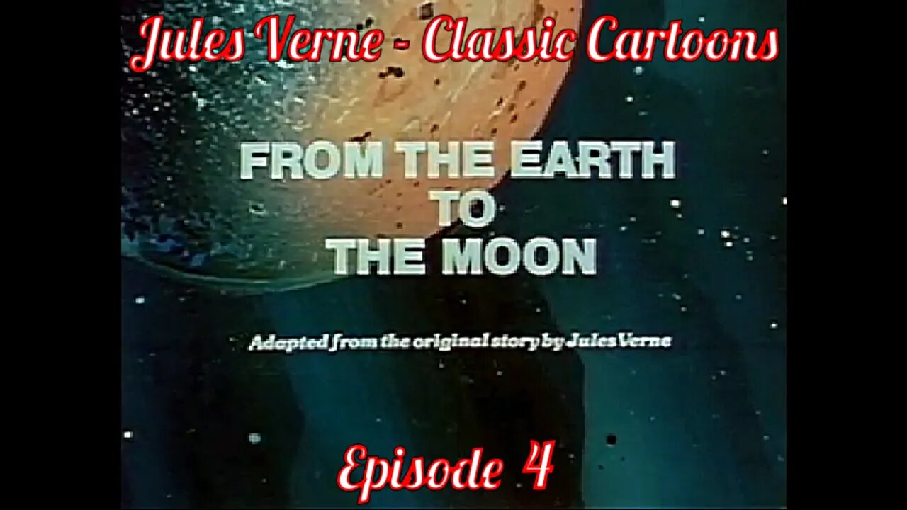 Ep 4. Jules Verne - Classic Cartoons: "From The Earth To The Moon"