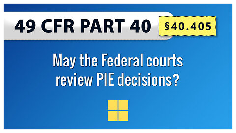 49 CFR Part 40 - §40.405 May the Federal courts review PIE decisions?